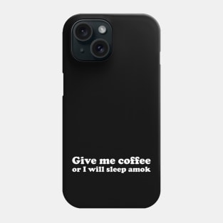 Give me coffee or i will sleep amok funny saying Phone Case