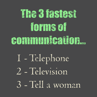 The Three Quickest Modes of Communication T-Shirt