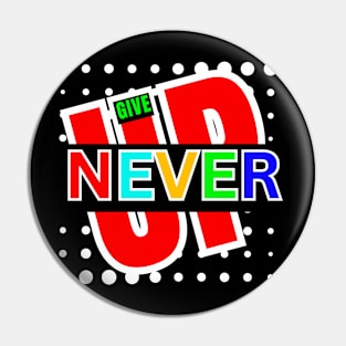 NEVER GIVE UP Pin