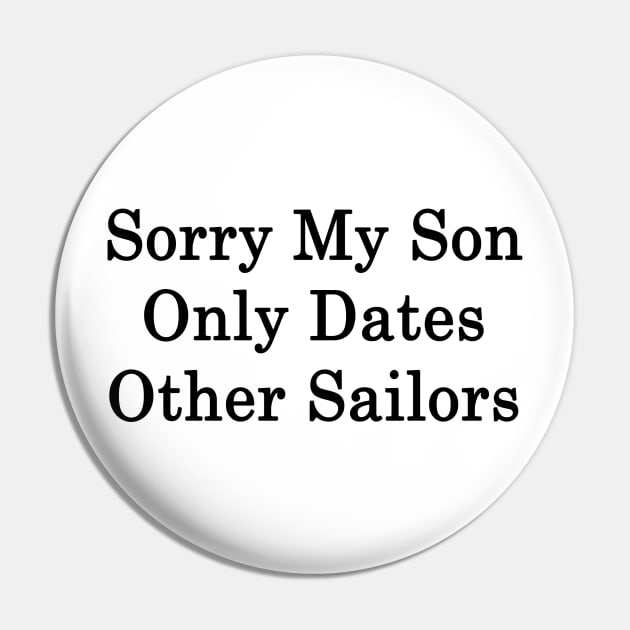 Sorry My Son Only Dates Other Sailors Pin by supernova23