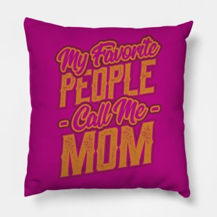 My Favorite People Call Me Mom Gift Pillow