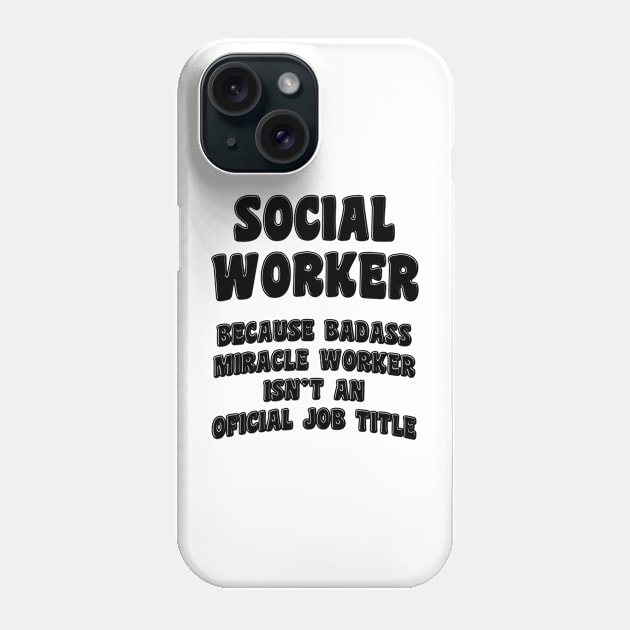 Social Worker Because Miracle Worker Isn't An Official Job Title Phone Case by stressedrodent