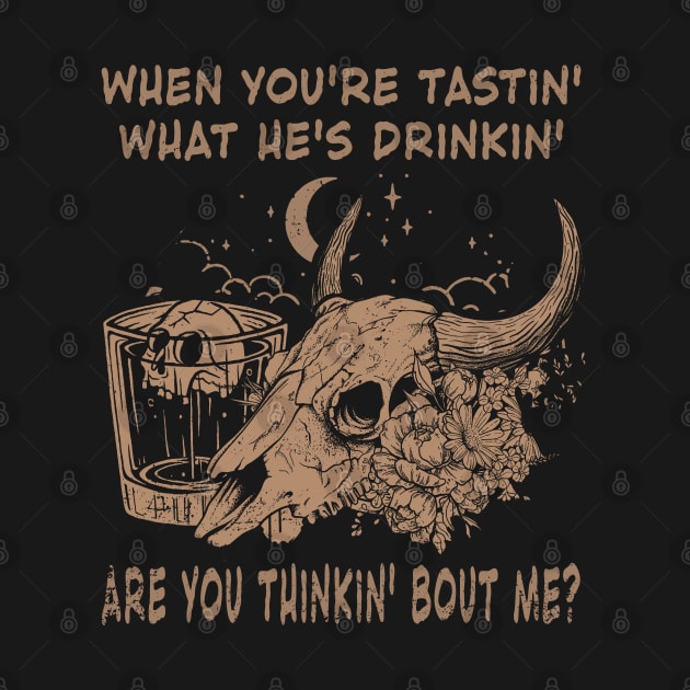 When You're Tastin' What He's Drinkin', Are You Thinkin' Bout Me Skull Whiskey Outlaw Music Lyric by Merle Huisman