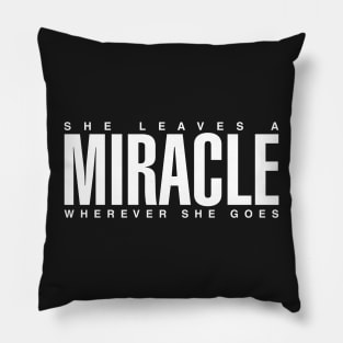 She Leaves A Miracle Wherever She Goes Pillow