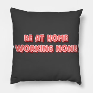 Be at home working none Pillow