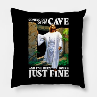 Jesus Coming Out Of My Cave And I've Been Doing Just Fine Pillow