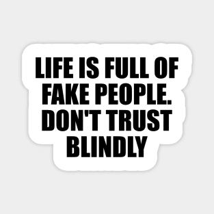 life is full of fake people. don't trust blindly Magnet