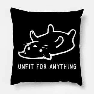 Unfit for Anything Pillow