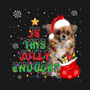 Chihuahua Is This Jolly Enough T-Shirt