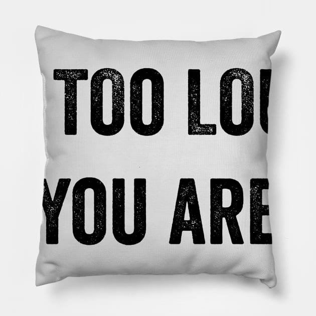 If The Music Is Too Loud You Are Too Old Pillow by MyHotSpot