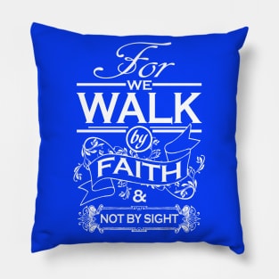 For we walk by faith & not by sight Pillow