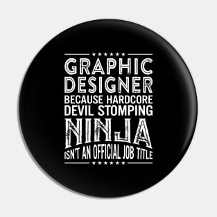 Graphic Designer Because Hardcore Devil Stomping Ninja Isn't An Official Job Title Pin