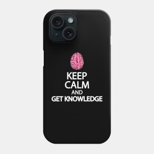 Keep calm and get knowledge Phone Case