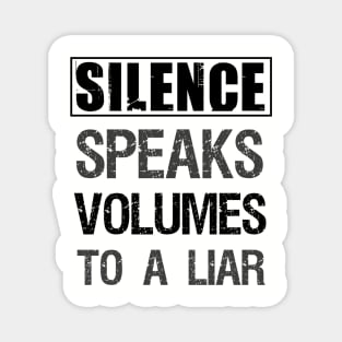 Silence speaks volumes to a liar Magnet