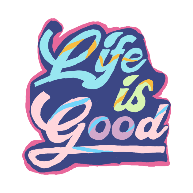 life is good by kkndesign