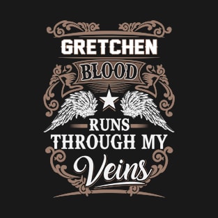 Gretchen Name T Shirt - Gretchen Blood Runs Through My Veins Gift Item T-Shirt