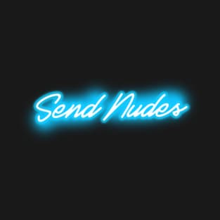 Send Nudes (Blue Neon Sign) T-Shirt