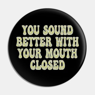 you sound better with your mouth closed Pin