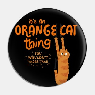 It's an Orange Cat Thing - You Wouldn't Understand Pin