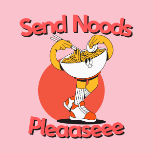 Send Me Noods Please...... T-Shirt