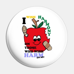 I Wish Harmony On Those Who Wish Harm On Me! Pin