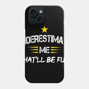 Underestimate Me That'll Be Fun Funny Proud and Confidence Phone Case