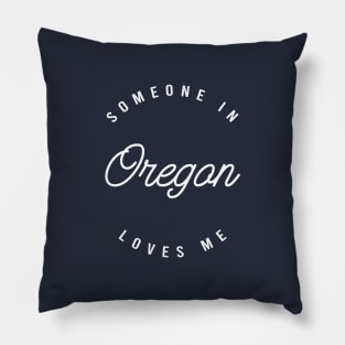 Someone in Oregon Loves Me Pillow