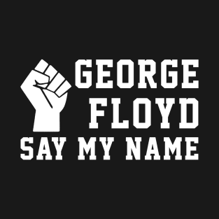 Justice George Floyd Say My Name Black Lives Matter Protest T-Shirt