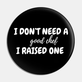 I don't need a good chef Pin