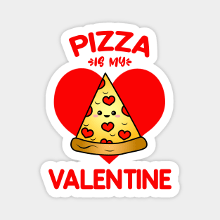 Pizza Is My Valentine Magnet