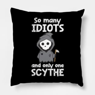 Distressed So Many Idiots And Only One Scythe Sarcasm Irony Pillow