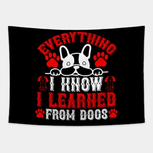 Everything I know I learned from dogs T Shirt For Women Men Tapestry