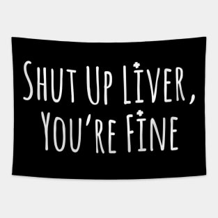 Men’s Shut Up Liver You’re Fine Funny St. Patrick’s Day Tapestry