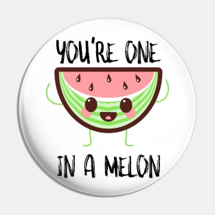 You're One In A Melon Pin