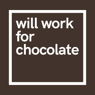 will work for chocolate T-Shirt