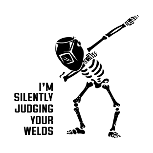 Skeleton Welder Dabbing - I'm Silently Judging Your Welds T-Shirt