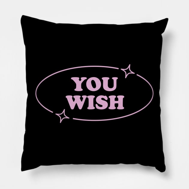 You Wish Pink Y2K Aesthetic Sarcasm Retro Simple Mean Girl Pillow by Lavender Celeste