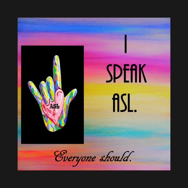 I Speak ASL by EloiseART