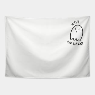 Black and white ghost illustration and quote "Hey! I'm Here!" Tapestry