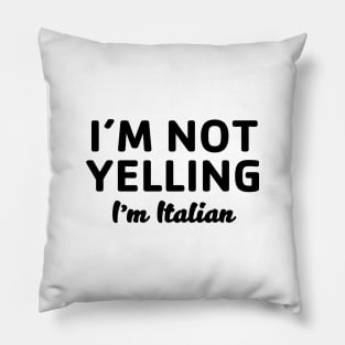 Not Yelling I'm Italian Pillow