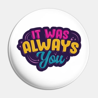 It Was Always You Pin