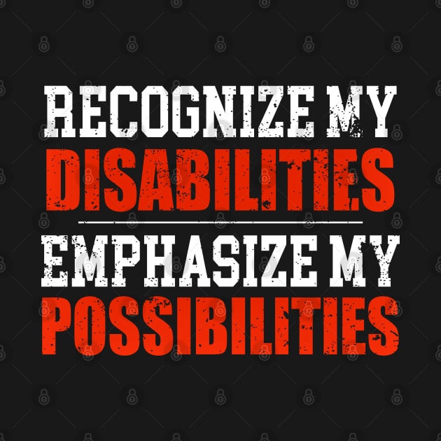 Recognize My Disabilities Emphasize My Possibilities by SoCoolDesigns