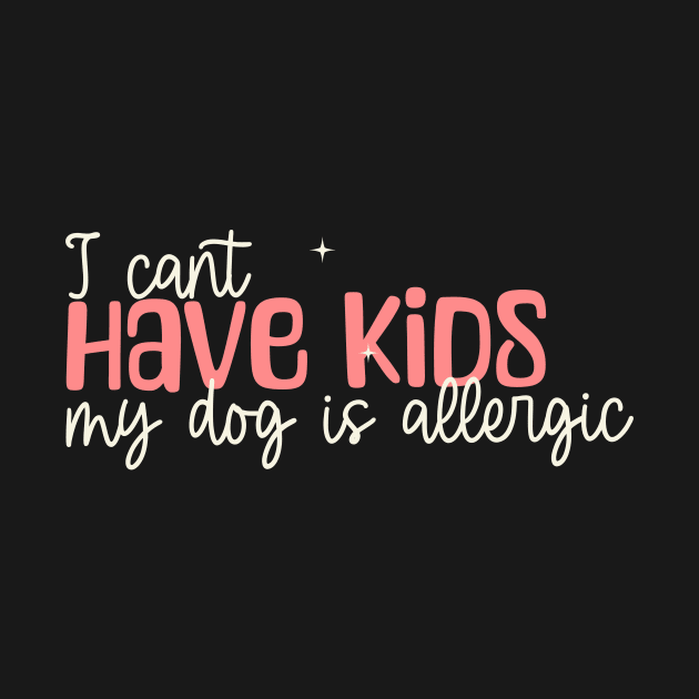 I can't have kids my dog is allergic by KOTYA