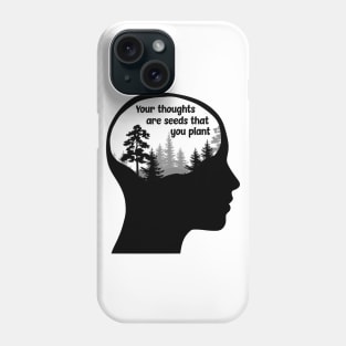 Your Thoughts are Seeds that you Plant Phone Case