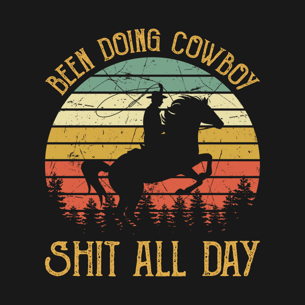 Been Doing Cowboy Shit All Day by AnnetteNortonDesign