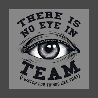 There is no eye in team T-Shirt