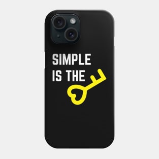 SIMPLE IS THE KEY QUOTE Phone Case