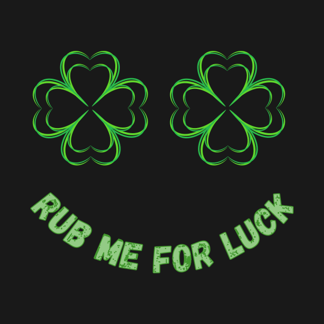 Womens Rub Me For Luck - Shamrock Boobs T-Shirt Irish Boobies St Patrick's Day Shirt by ArtShotss