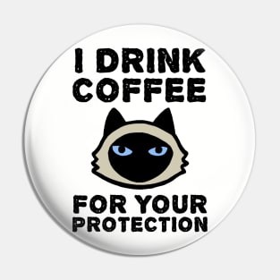 I Drink Coffee For Your Protection - Siamese Cat Pin