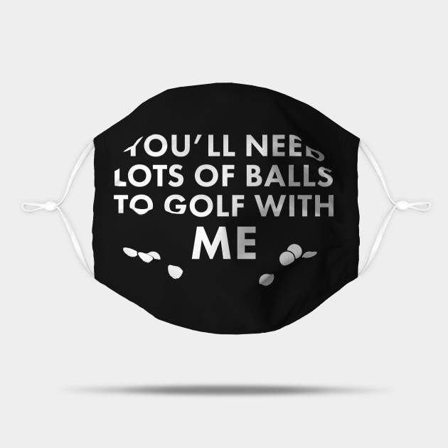 Funny Golf Ball Joke Funny Golf Saying Mask Teepublic